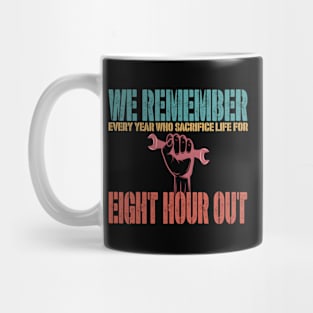 We Remember Every Year Who Sacrifice Life For Eight Hour Out Mug